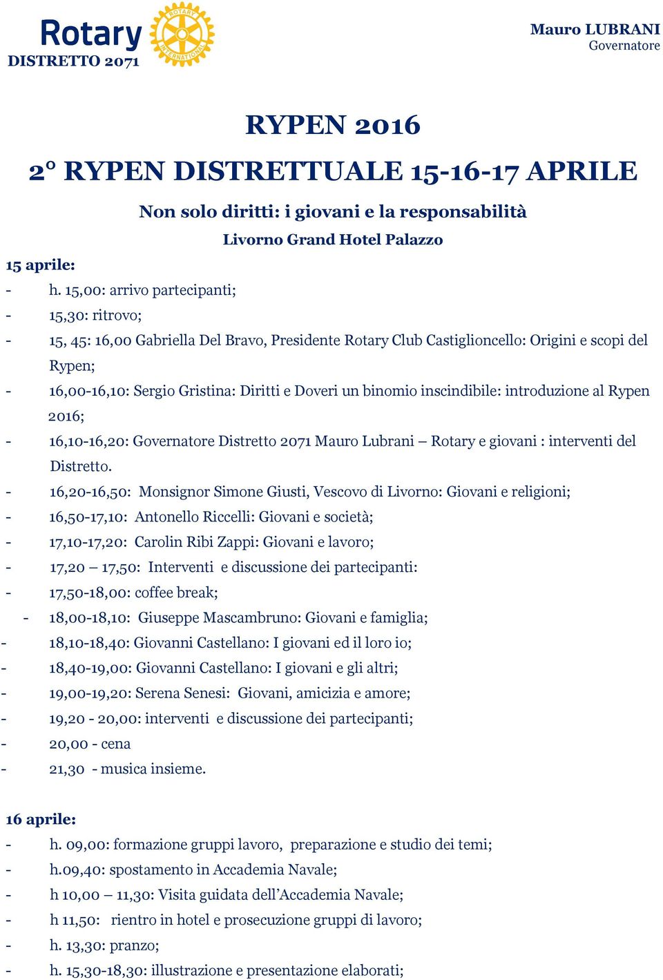 un binomio inscindibile: introduzione al Rypen 2016; - 16,10-16,20: Governatore Distretto 2071 Mauro Lubrani Rotary e giovani : interventi del Distretto.