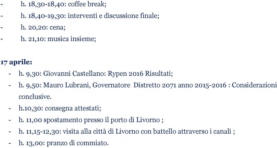 9,50: Mauro Lubrani, Governatore Distretto 2071 anno 2015-2016 : Considerazioni conclusive. - h.