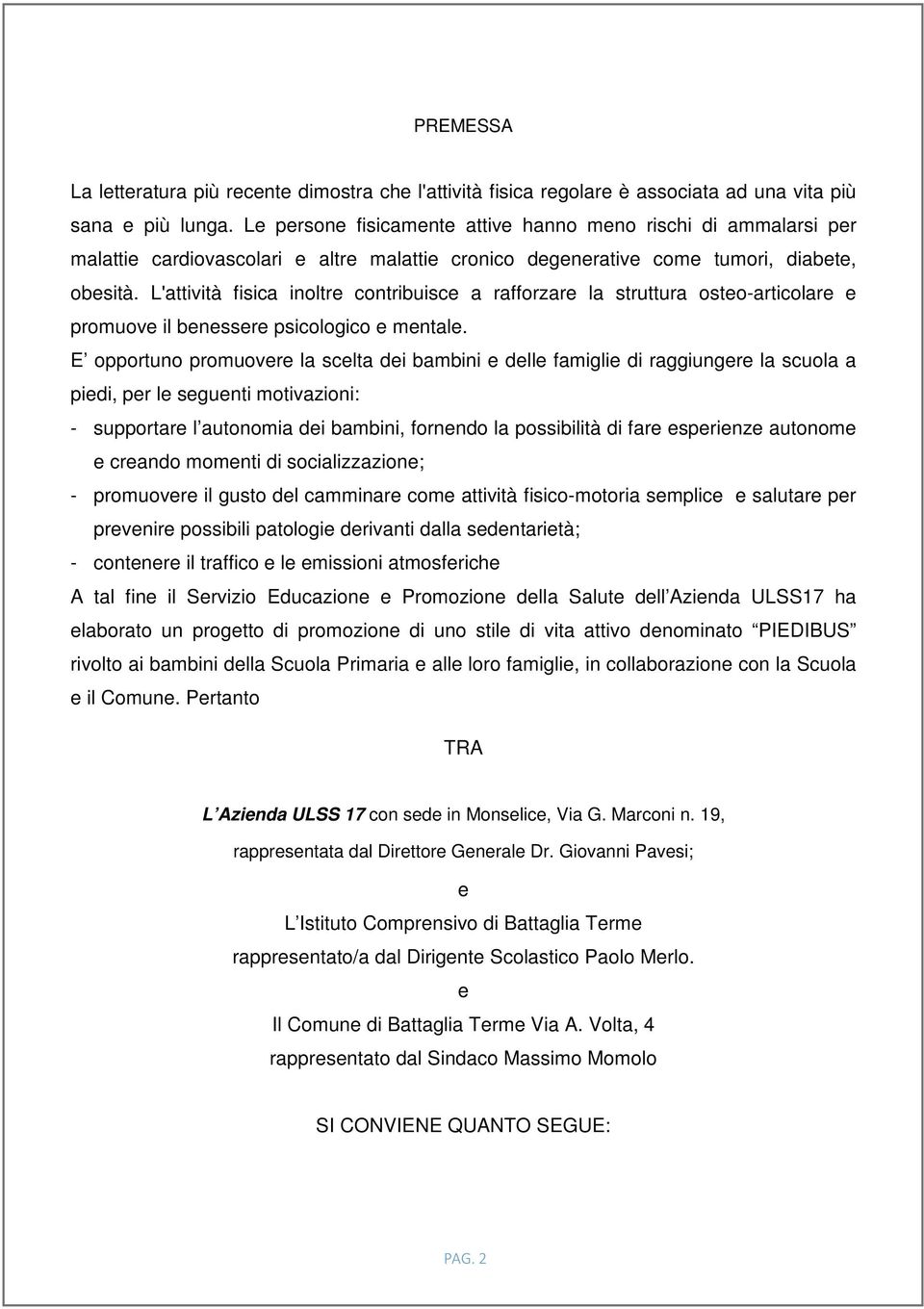 L'attività fisica inoltre contribuisce a rafforzare la struttura osteo-articolare e promuove il benessere psicologico e mentale.