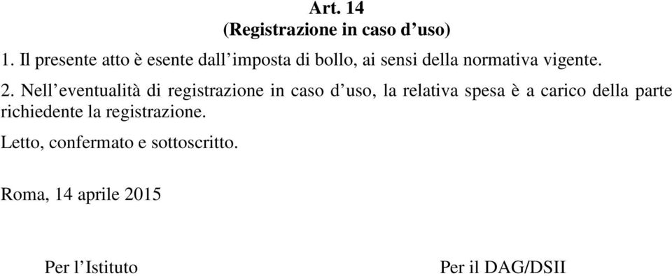 2. Nell eventualità di registrazione in caso d uso, la relativa spesa è a carico