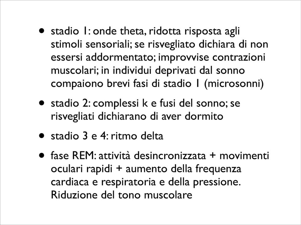 complessi k e fusi del sonno; se risvegliati dichiarano di aver dormito stadio 3 e 4: ritmo delta fase REM: attività