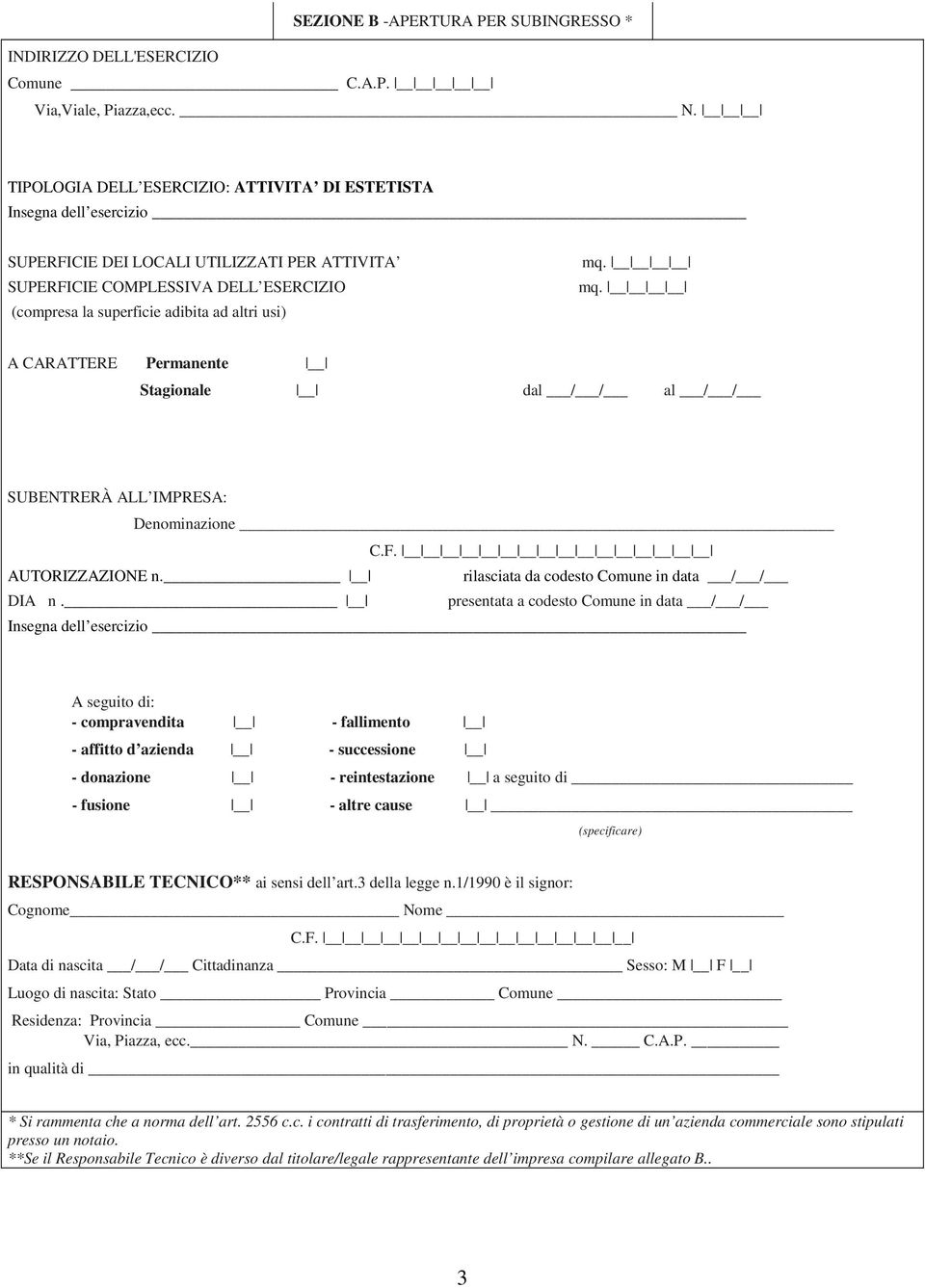 usi) A CARATTERE Permanente Stagionale dal / / al / / SUBENTRERÀ ALL IMPRESA: Denominazione AUTORIZZAZIONE n. rilasciata da codesto Comune in data / / DIA n.