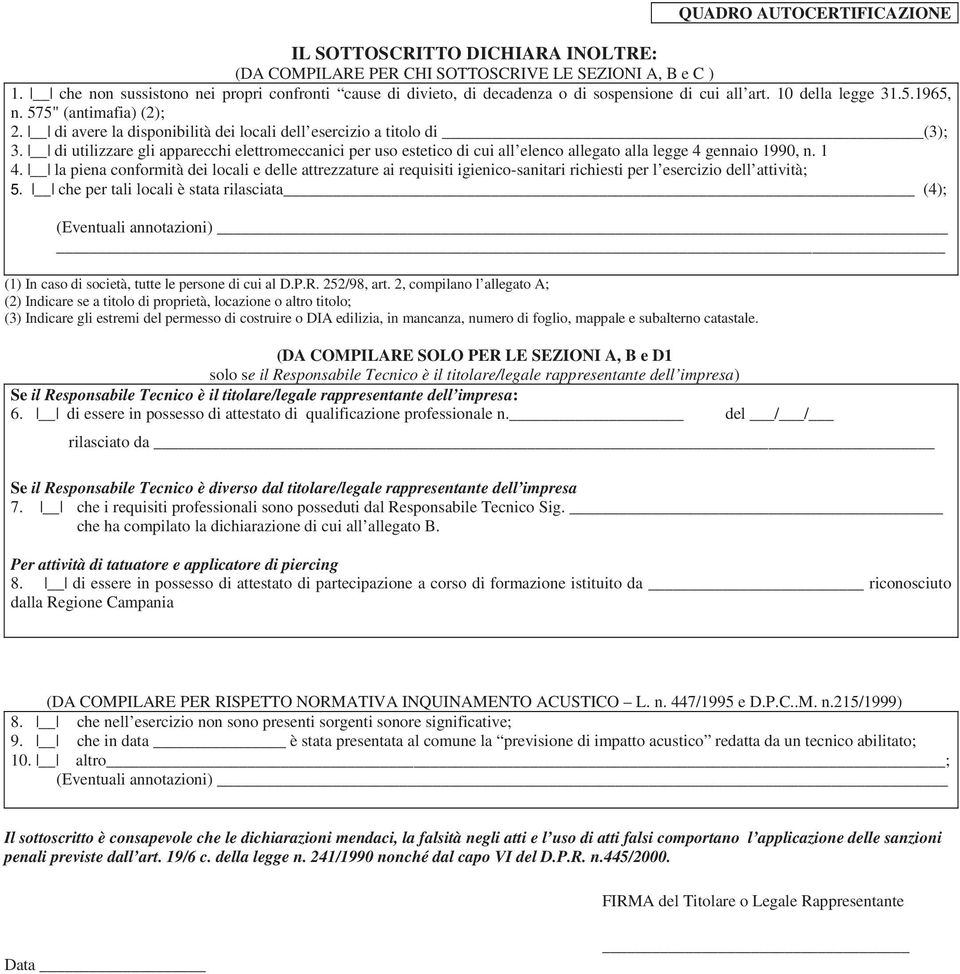 di avere la disponibilità dei locali dell esercizio a titolo di (3); 3. di utilizzare gli apparecchi elettromeccanici per uso estetico di cui all elenco allegato alla legge 4 gennaio 1990, n. 1 4.