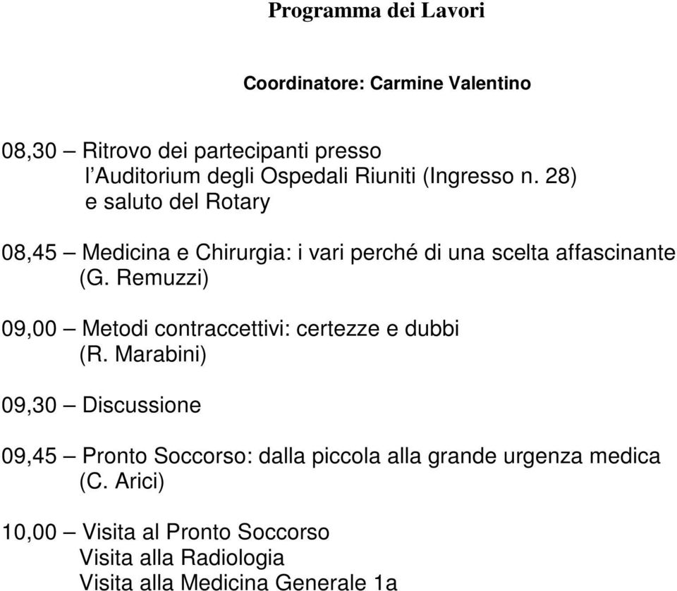 Remuzzi) 09,00 Metodi contraccettivi: certezze e dubbi (R.