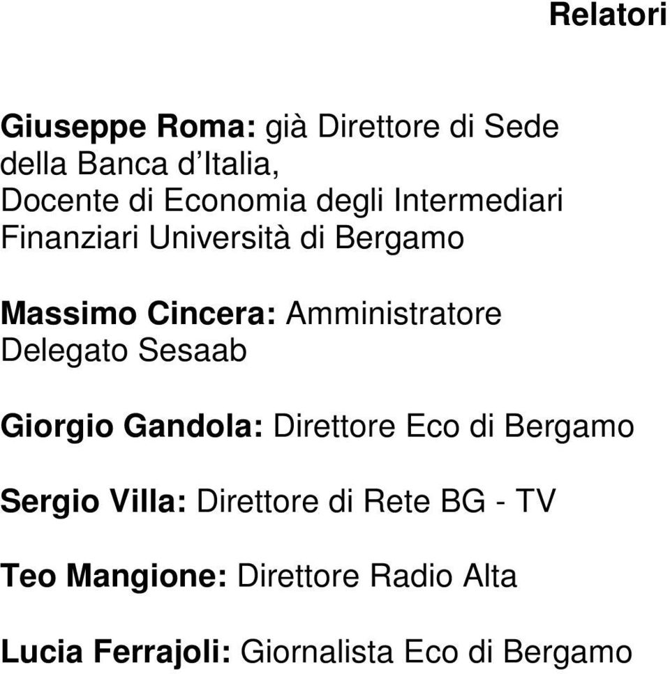 Amministratore Delegato Sesaab Giorgio Gandola: Direttore Eco di Bergamo Sergio Villa:
