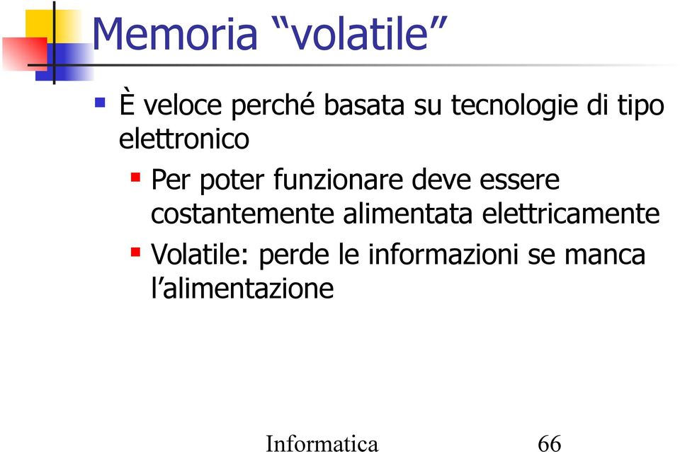 costantemente alimentata elettricamente Volatile: