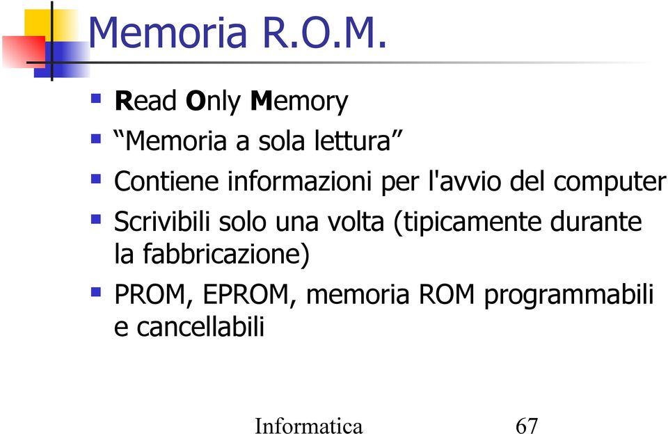 solo una volta (tipicamente durante la fabbricazione)