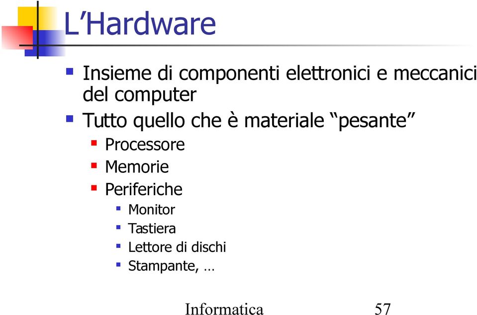 materiale pesante Processore Memorie Periferiche