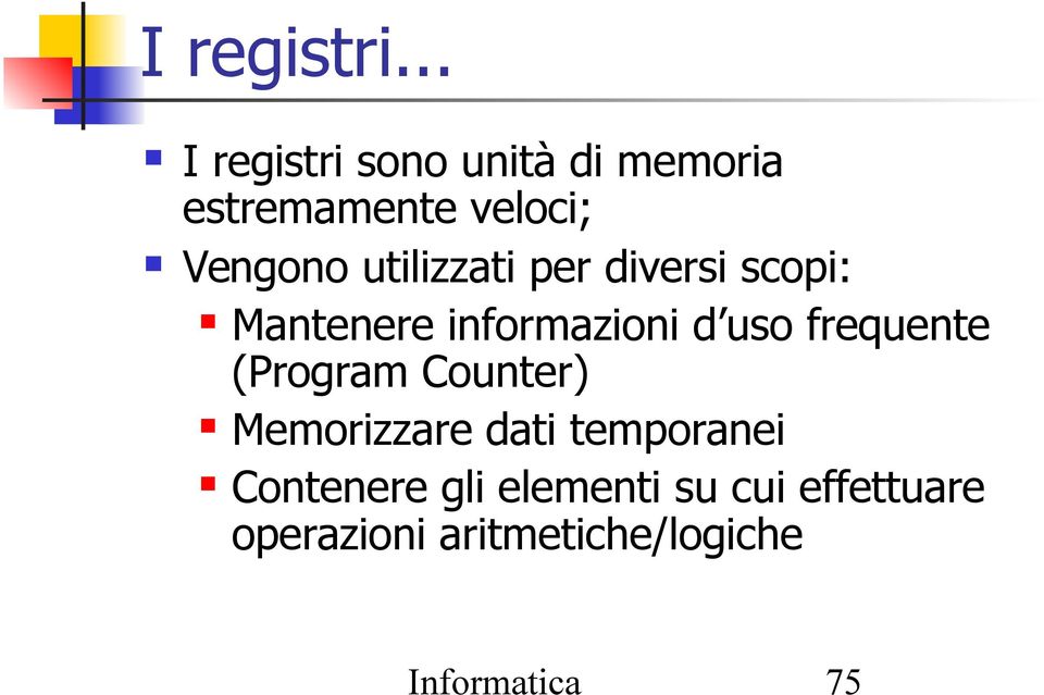 utilizzati per diversi scopi: Mantenere informazioni d uso frequente