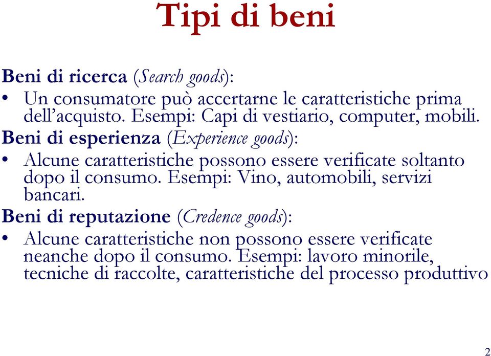 Beni di esperienza (Experience goods): Alcune caratteristiche possono essere verificate soltanto dopo il consumo.