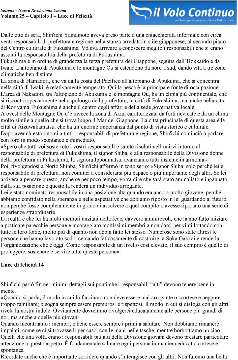 Fukushima è in ordine di grandezza la terza prefettura del Giappone, seguita dall Hokkaido e da Iwate.