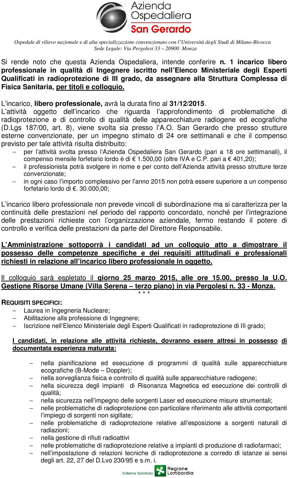 1 incarico libero professionale in qualità di Ingegnere iscritto nell Elenco Ministeriale degli Esperti Qualificati in radioprotezione di III grado, da assegnare alla Struttura Complessa di Fisica