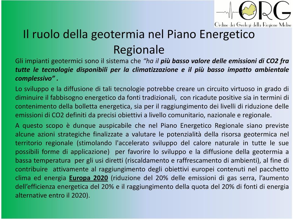 Lo sviluppo e la diffusione di tali tecnologie potrebbe creare un circuito virtuoso in grado di diminuire il fabbisogno energetico da fonti tradizionali, con ricadute positive sia in termini di