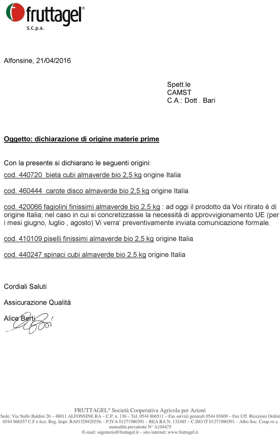 420066 fagiolini finissimi almaverde bio 2, kg : ad oggi il prodotto da Voi ritirato è di origine Italia; nel caso in cui si concretizzasse la necessità di approvvigionamento UE (per i mesi giugno,