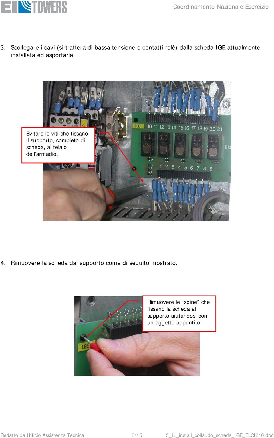 Rimuovere la scheda dal supporto come di seguito mostrato.