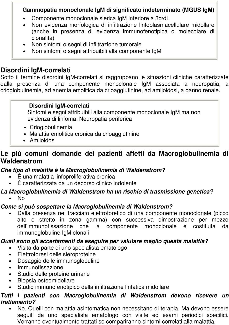 Non sintomi o segni attribuibili alla componente IgM Disordini IgM-correlati Sotto il termine disordini IgM-correlati si raggruppano le situazioni cliniche caratterizzate dalla presenza di una