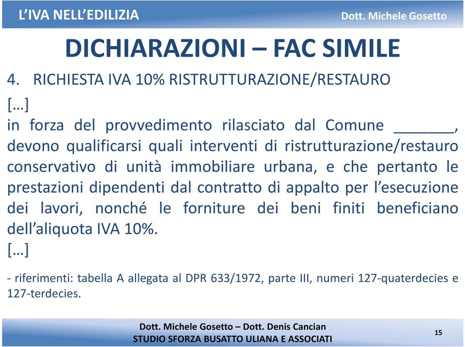 interventi di ristrutturazione/restauro conservativo di unità immobiliare urbana, e che pertanto le prestazioni dipendenti dal