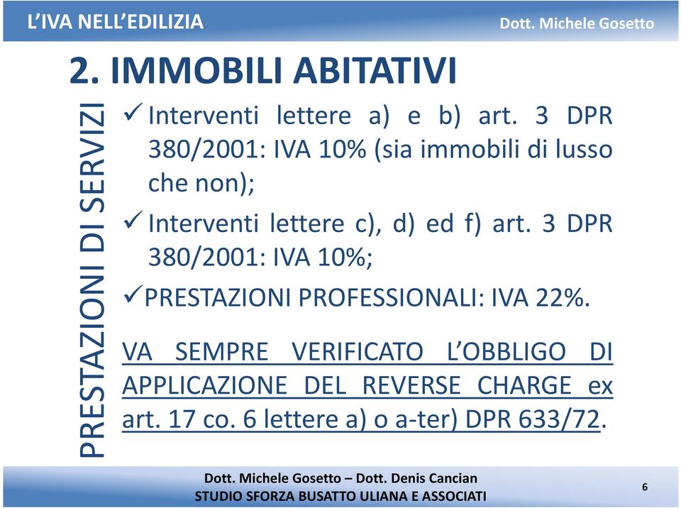 f) art. 3 DPR 380/2001: IVA 10%; PRESTAZIONI PROFESSIONALI: IVA 22%.