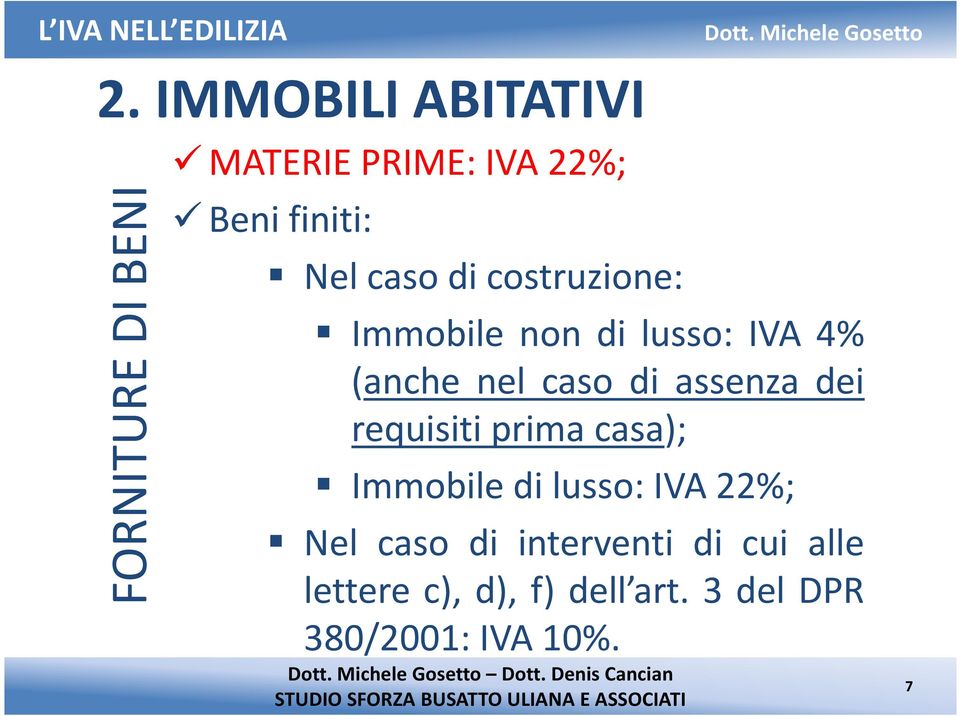 assenza dei requisiti prima casa); Immobiledilusso:IVA22%; Nel caso di