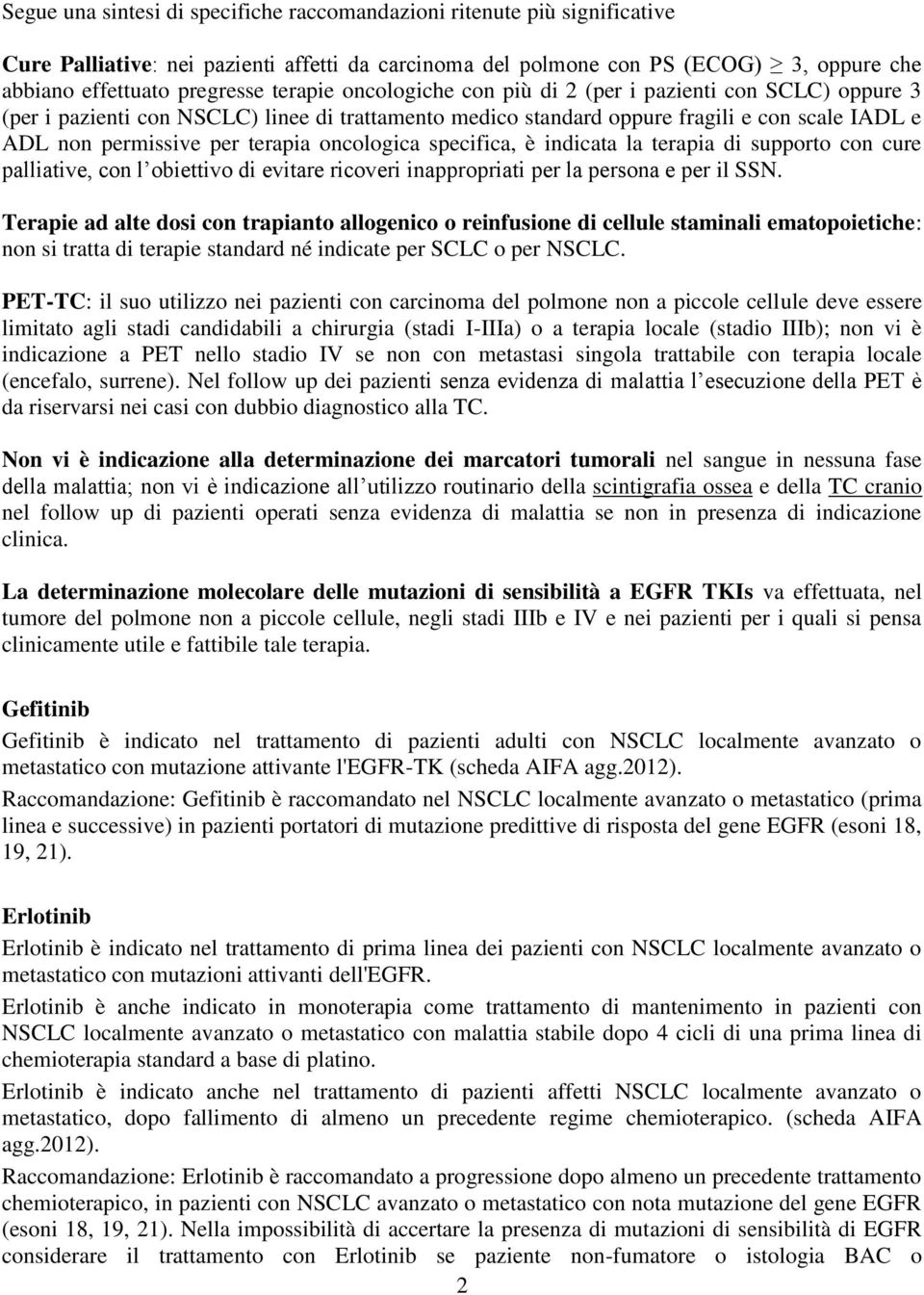 oncologica specifica, è indicata la terapia di supporto con cure palliative, con l obiettivo di evitare ricoveri inappropriati per la persona e per il SSN.