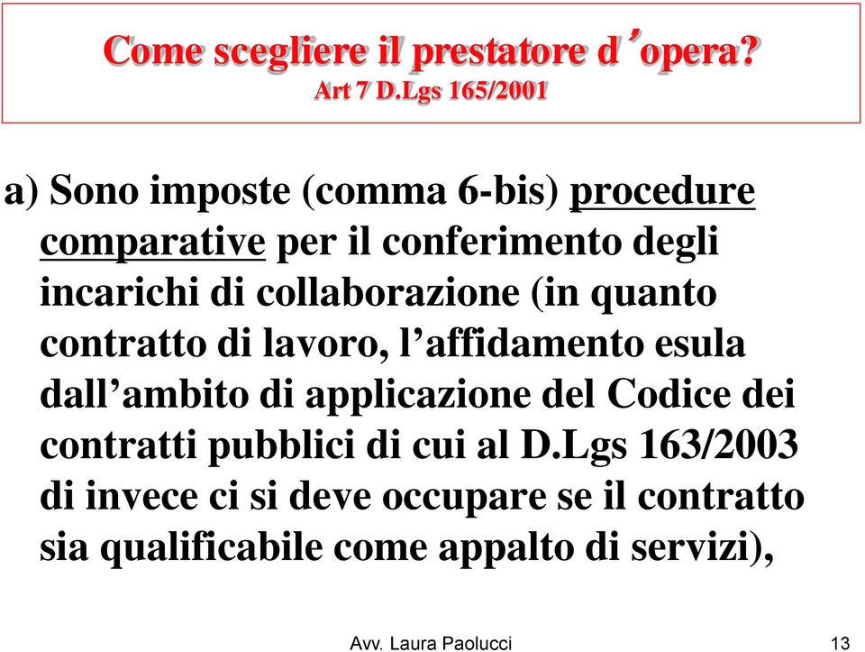 collaborazione (in quanto contratto di lavoro, l affidamento esula dall ambito di applicazione del