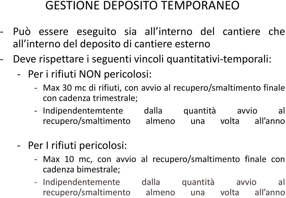 trimestrale; - Indipendentemtente dalla quantità avvio al recupero/smaltimento almeno una volta all anno - Per I rifiuti pericolosi: - Max 10 mc, con