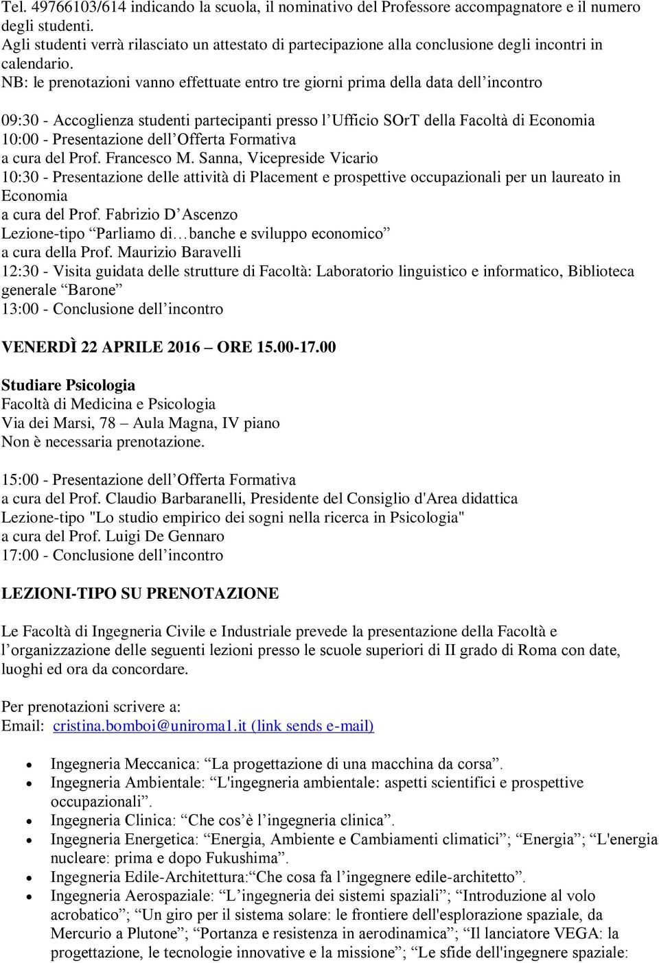 NB: le prenotazioni vanno effettuate entro tre giorni prima della data dell incontro 09:30 - Accoglienza studenti partecipanti presso l Ufficio SOrT della Facoltà di Economia 10:00 - Presentazione