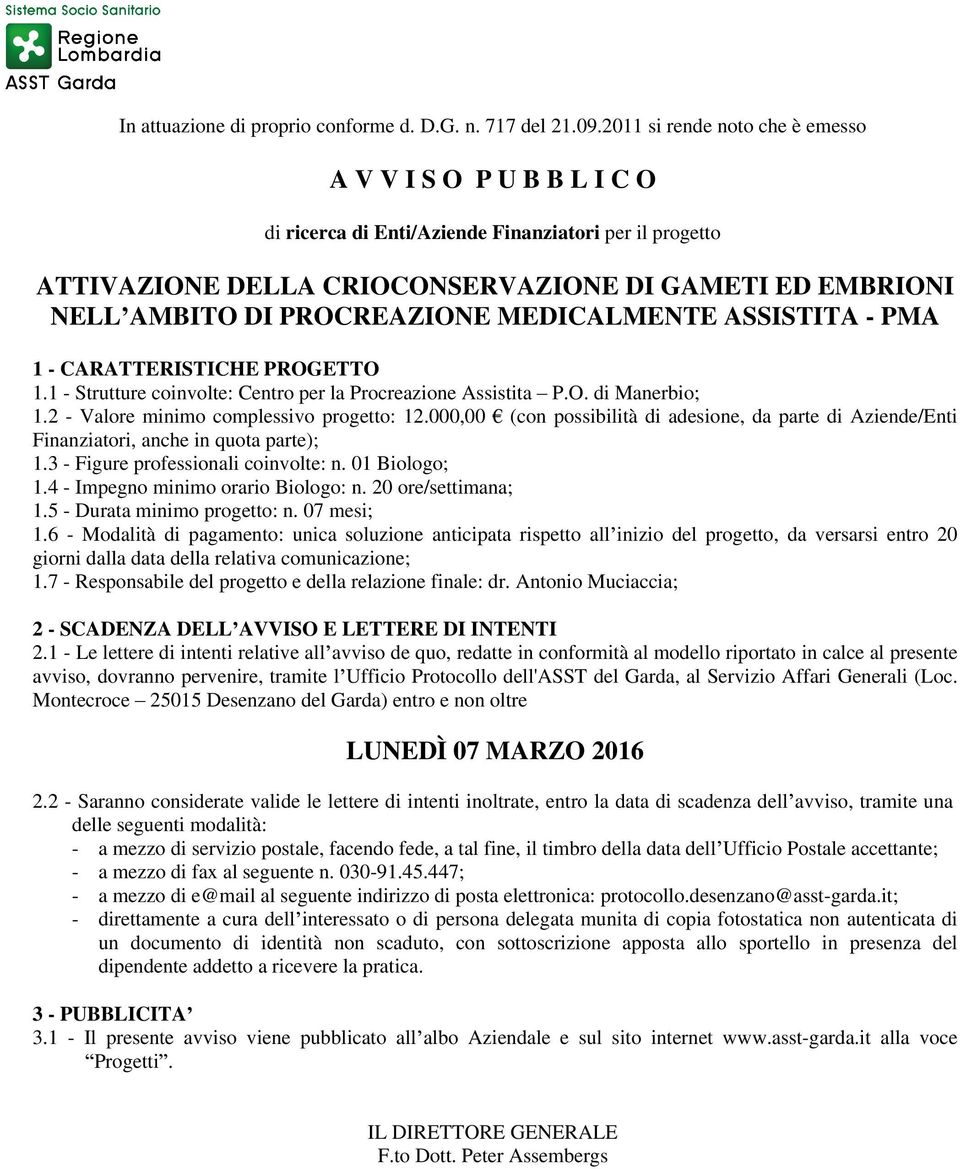 PROCREAZIONE MEDICALMENTE ASSISTITA - PMA 1 - CARATTERISTICHE PROGETTO 1.1 - Strutture coinvolte: Centro per la Procreazione Assistita P.O. di Manerbio; 1.2 - Valore minimo complessivo progetto: 12.