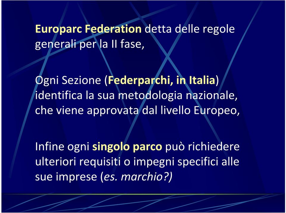 che viene approvata dal livello Europeo, Infine ogni singolo parcopuò