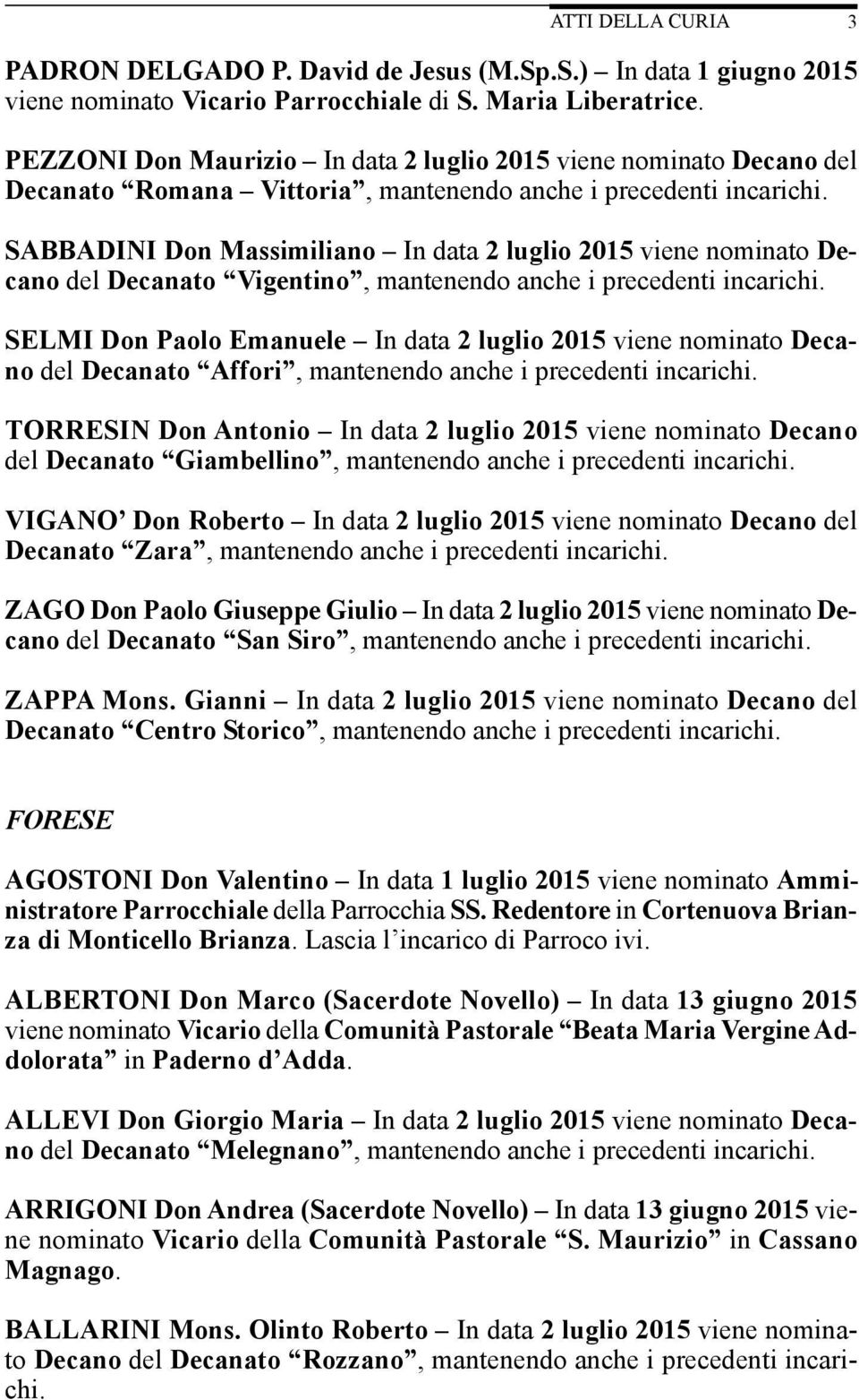 SABBADINI Don Massimiliano In data 2 luglio 2015 viene nominato Decano del Decanato Vigentino, mantenendo anche i precedenti incarichi.