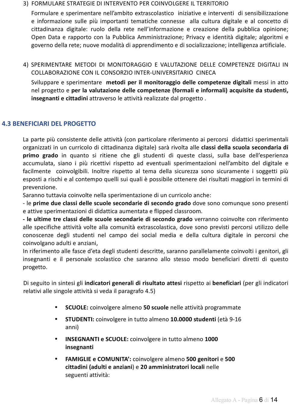 Pubblica Amministrazione; Privacy e identità digitale; algoritmi e governo della rete; nuove modalità di apprendimento e di socializzazione; intelligenza artificiale.