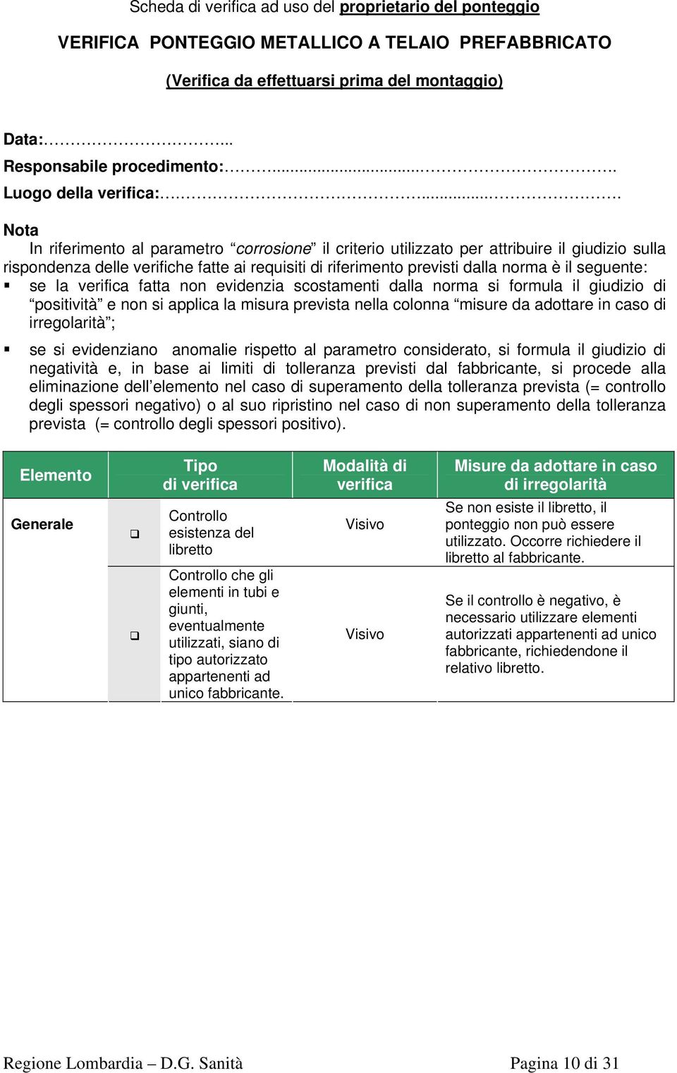 la fatta n evidenzia scostamenti dalla rma formula il giudizio di potività e n applica la misura prevista nella colonna misure da adottare in caso di irregolarità ; se evidenzia amalie rispetto al