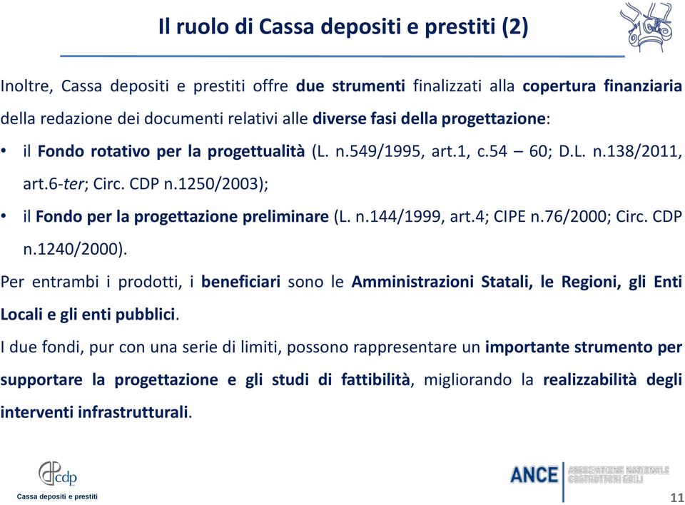 76/2000; Circ. CDP n.1240/2000). Per entrambi i prodotti, i beneficiari sono le Amministrazioni Statali, le Regioni, gli Enti Locali e gli enti pubblici.