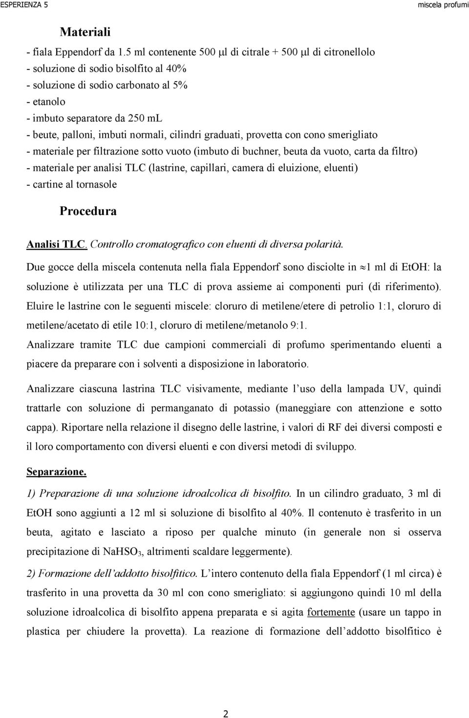 normali, cilindri graduati, provetta con cono smerigliato - materiale per filtrazione sotto vuoto (imbuto di buchner, beuta da vuoto, carta da filtro) - materiale per analisi TLC (lastrine,