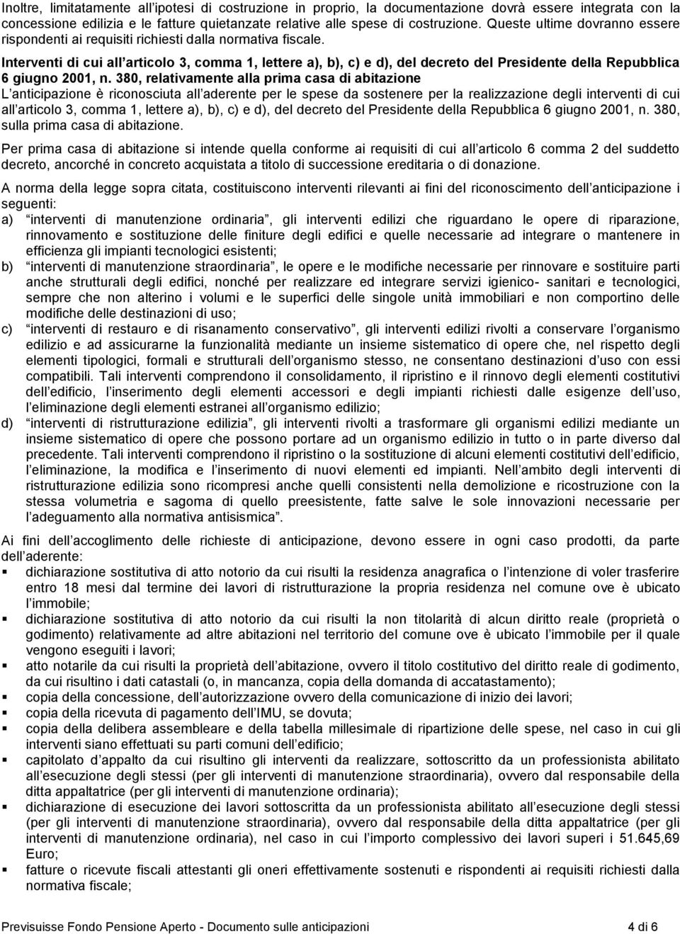 Interventi di cui all articolo 3, comma 1, lettere a), b), c) e d), del decreto del Presidente della Repubblica 6 giugno 2001, n.