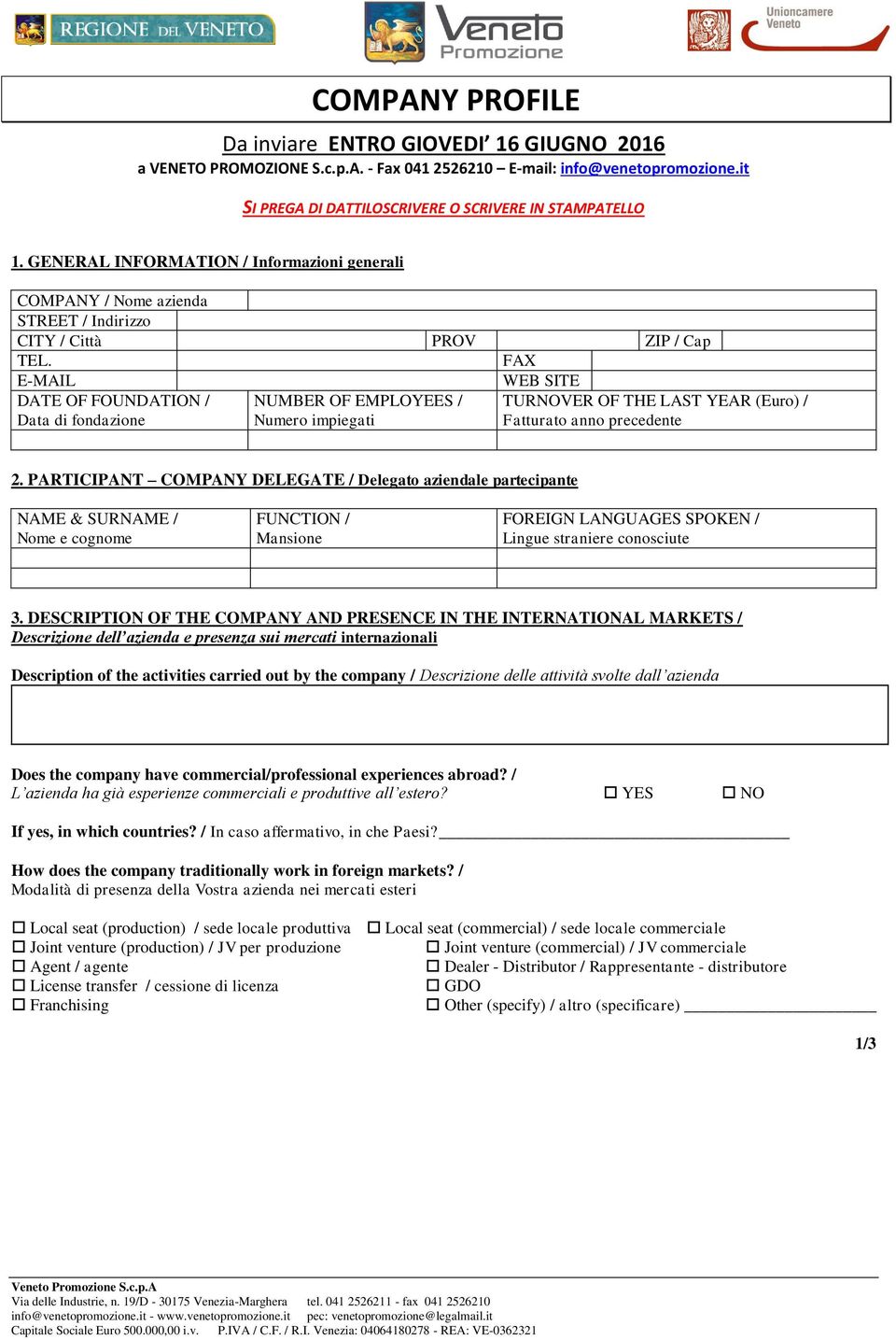 FAX E-MAIL DATE OF FOUNDATION / Data di fondazione NUMBER OF EMPLOYEES / Numero impiegati WEB SITE TURNOVER OF THE LAST YEAR (Euro) / Fatturato anno precedente 2.