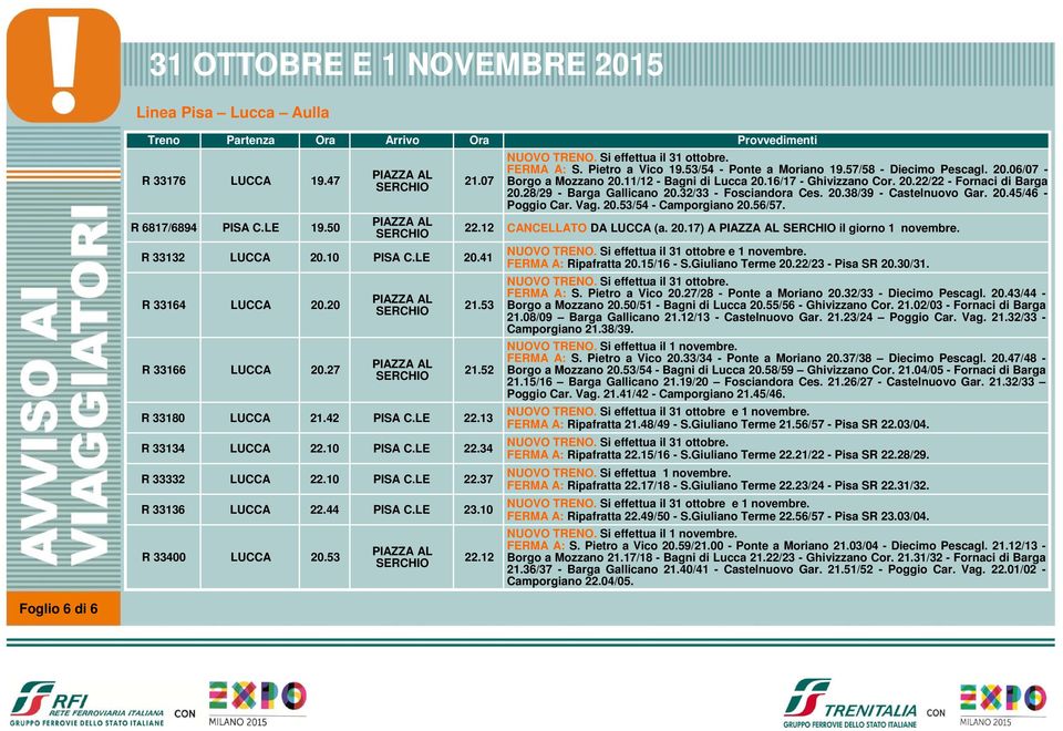 32/33 - Fosciandora Ces. 20.38/39 - Castelnuovo Gar. 20.45/46 - Poggio Car. Vag. 20.53/54 - Camporgiano 20.56/57. 22.12 CANCELLATO DA LUCCA (a. 20.17) A il giorno 1 novembre. 21.53 21.