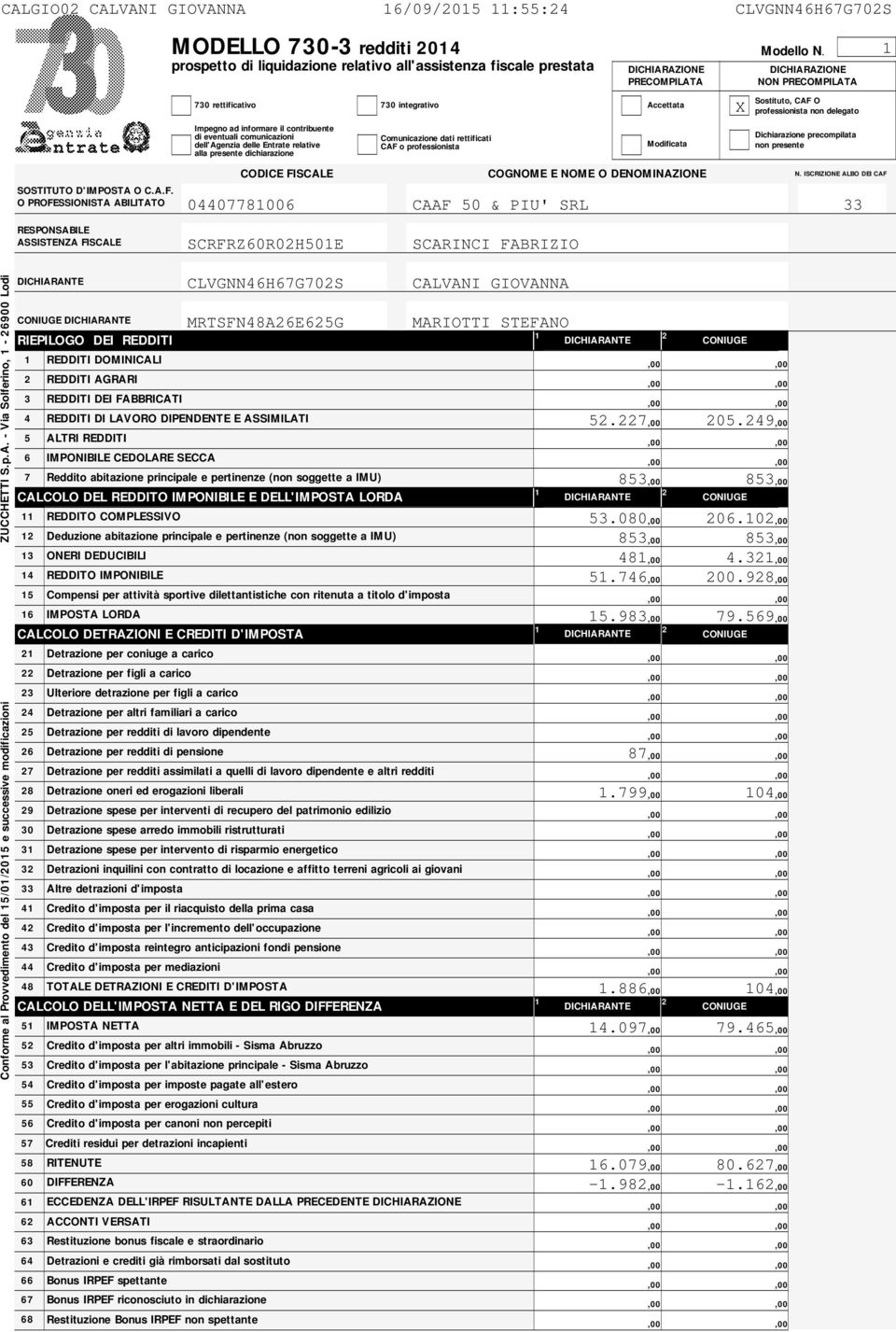 dell'agenzia delle Entrate relative alla presente dichiarazione FISCALE 0 integrativo Comunicazione dati rettificati CAF o professionista DICHIARAZIONE PRECOMPILATA Accettata Modificata COGNOME E