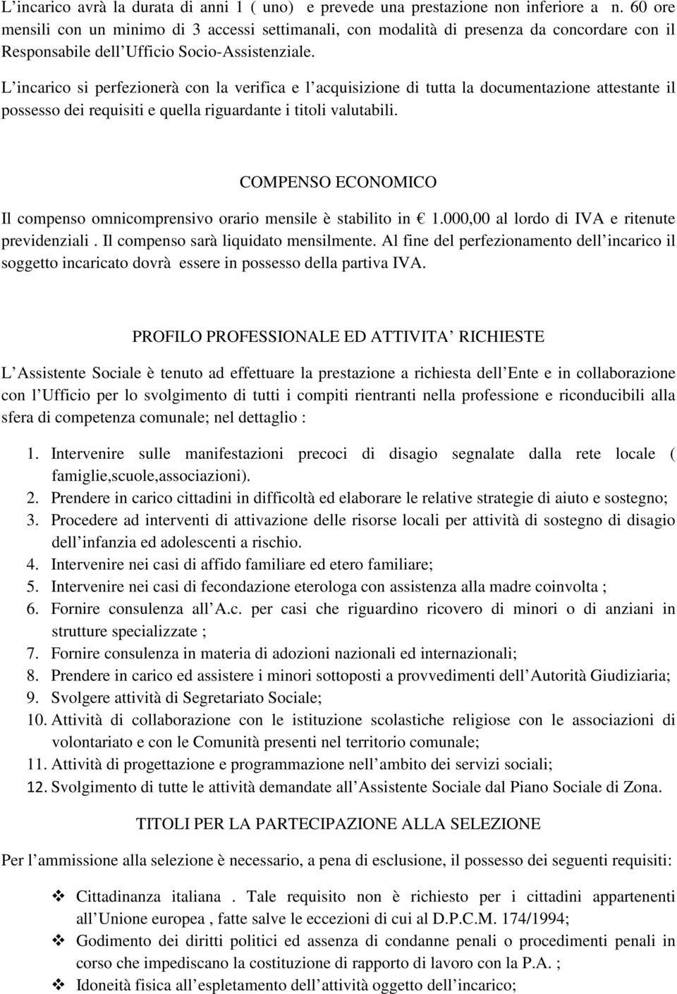 L incarico si perfezionerà con la verifica e l acquisizione di tutta la documentazione attestante il possesso dei requisiti e quella riguardante i titoli valutabili.