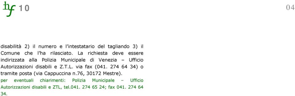 disabili e Z.T.L. via fax (041. 274 64 34) o tramite posta (via Cappuccina n.76, 30172 Mestre).