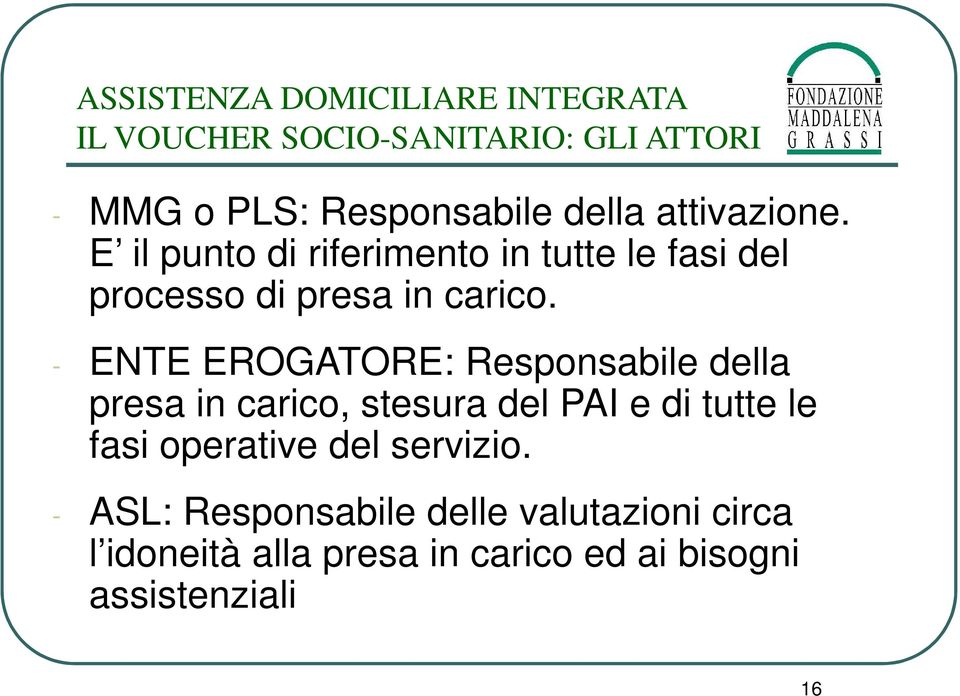 - ENTE EROGATORE: Responsabile della presa in carico, stesura del PAI e di tutte le fasi