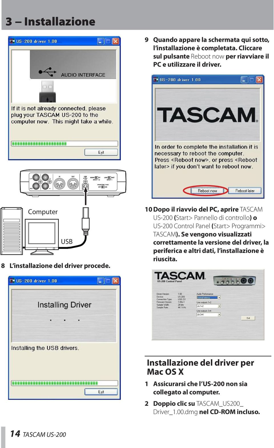 10 Dopo il riavvio del PC, aprire TASCAM US-200 (Start> Pannello di controllo) o US-200 Control Panel (Start> Programmi> TASCAM).