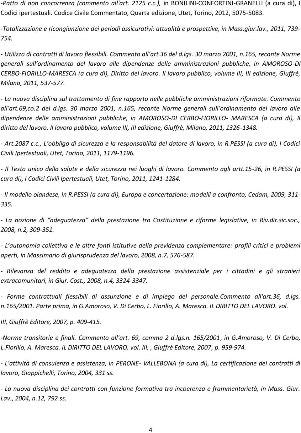 30 marzo 2001, n.165, recante Norme generali sull ordinamento del lavoro alle dipendenze delle amministrazioni pubbliche, in AMOROSO-DI CERBO-FIORILLO-MARESCA (a cura di), Diritto del lavoro.