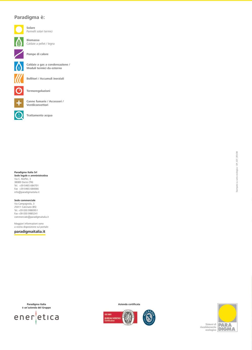 +39 0465 684701 Fax +39 0465 684066 info@paradigmaitalia.it Stampato su carta ecologica - DP_037_REV.08 Sede commerciale Via Campagnola, 3 25011 Calcinato (BS) Tel.