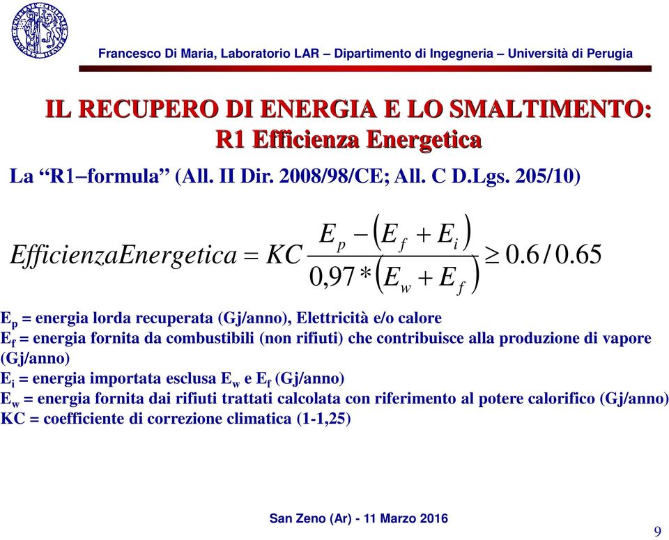 65 E p = energia lorda recuperata (Gj/anno), Elettricità e/o calore E f = energia fornita da combustibili (non rifiuti) che contribuisce alla