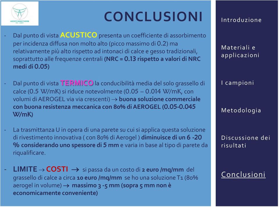 05) - Dal punto di vista TERMICO la conducibilità media del solo grassello di calce (0.5 W/mK) si riduce notevolmente (0.05 0.