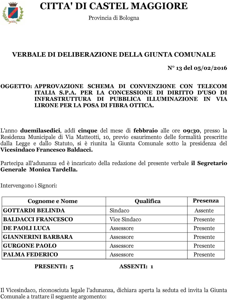 si è riunita la Giunta Comunale sotto la presidenza del Vicesindaco Francesco Baldacci.