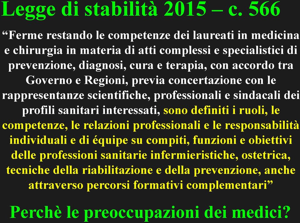 accordo tra Governo e Regioni, previa concertazione con le rappresentanze scientifiche, professionali e sindacali dei profili sanitari interessati, sono definiti i