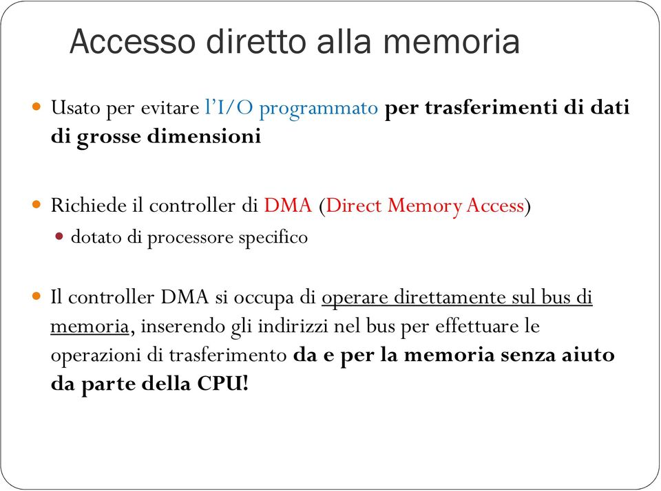 specifico Il controller DMA si occupa di operare direttamente sul bus di memoria, inserendo gli