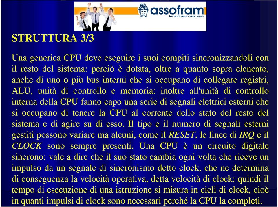 corrente dello stato del resto del sistema e di agire su di esso.